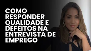 COMO RESPONDER QUAIS SÃO SEUS DEFEITOS E QUALIDADES NA ENTREVISTA