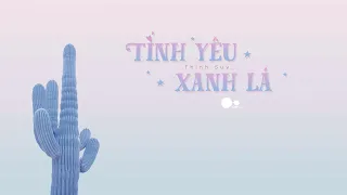 [Video Lyrics] TÌNH YÊU XANH LÁ - Thịnh Suy