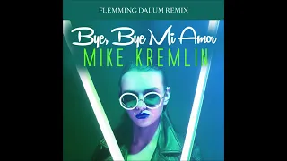 Mike Kremlin - Bye, Bye Mi Amor (Flemming Dalum remix)