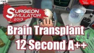 Surgeon Simulator 2013 | 12 Second Brain Transplant A++