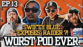 WORST POD EVER EP. 13 - Swifty Blue "EXPOSES" Compa Raider ?!