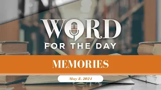 Memories // Word for the Day // May 8, 2024