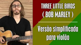 3 Little Birds - Bob Marley | Cifras Simplificado | GuitarPedia