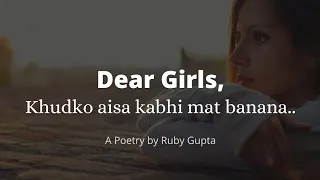 "Dear Girls - Khud Ko Aisa Kabhi Mat Banana" | @RubyGupta | Women Empowerment | Hindi Poetry