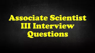 Associate Scientist III Interview Questions