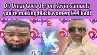 Dr. Umar Johnson Goes OFF on Kevin Samuels~your'e making money by making black women feel bad!