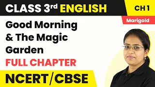 Class 3 English Chapter 1 | Good Morning & The Magic Garden - Full Chapter Explanation & Worksheet