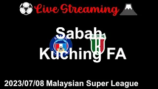 [LIVE] Sabah vs Kuching FA Malaysian Super League - Round16 2023/07/08