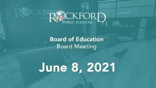 June 8, 2021: Board Meeting - Rockford Public Schools