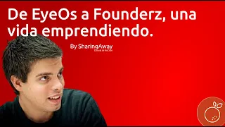 Emprender como forma de vida: De EyeOs a Founderz con Pau Garcia-Milà