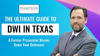 DWI In Texas: The Ultimate Guide: A Former Prosecutor Breaks Down Your Defenses (2022)