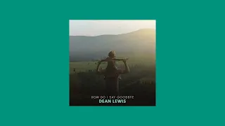 dean lewis - how do i say goodbye (sped up)