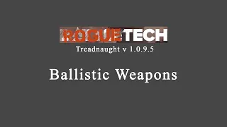 Roguetech Ballistic Weapons Guide