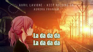 Nightcore (Lyrics) | Keep Holding On - Avril Lavigne