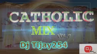 BEST OF CATHOLIC MUSIC MIX 2021 VOL.7  DJ TIJAY254 Nyimbo Za Kikatoliki Re-Upload