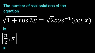 The number of real solutions of the equation √(1+cos⁡2x )=√2 〖cos〗^(-1) (cos⁡x)in [π/2,π]is