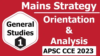 GS-1 | Mains Strategy, Orientation and Analysis I APSC CCE (Main) 2023