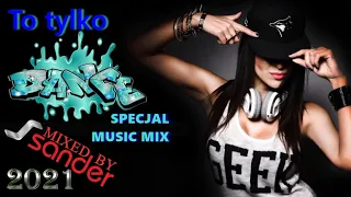 To tylko Dance  -  Specjal Music Mix (Mixed by $@nD3R) 2021