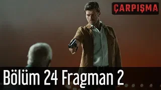 Çarpışma 24. Bölüm 2. Fragman (Final)