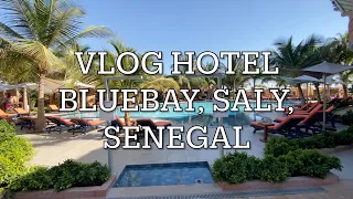 Vlog , Sénégal , Saly, hôtel Blue Bay( magnifique weekend dans cet incroyable hôtel)