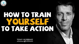 Tony Robbins Motivaition - How to train yourself to take action - Motivation Video