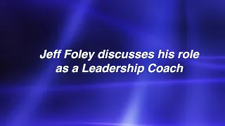 Jeff Foley discusses his role as a Leadership Coach