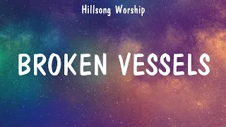 Broken Vessels - Hillsong Worship (Lyrics) - So Will I, Hosanna, With All I Am