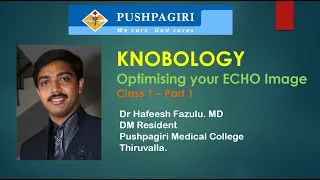Knobology 1-A Optimising ECHO Images   Dr Hafeesh Fazulu   1st July 2021   Class 1 - Part 1