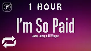 [1 HOUR 🕐 ] Akon - I'm So Paid (Lyrics) ft Lil Wayne, Young Jeezy