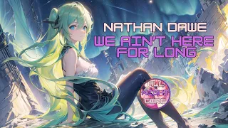 ♫ All Nightcore ♫ Nathan Dawe - We Ain’t Here For Long (All Nightcore mix)