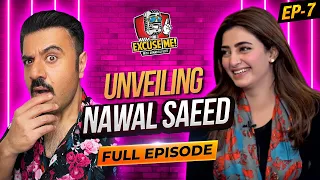 Excuse Me with Ahmad Ali Butt | Ft. Nawal Saeed | Full Episode 7 | Exclusive Podcast