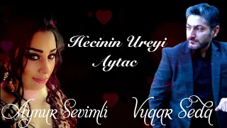 Aynur Sevimli ft Vuqar Seda - Hecnin Ureyi Aytac 2021 [Official Music]