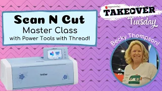 How To: Everything Scan N Cut! with Power Tools with Thread! | Takeover Tuesday EP. 13!