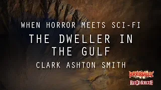 "The Dweller in the Gulf" by Clark Ashton Smith / Horror Meets Sci-Fi