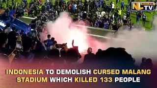 INDONESIA TO DEMOLISH MALANG STADIUM WHERE STAMPEDE KILLED 133 PEOPLE