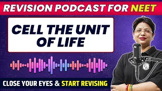 CELL - THE UNIT OF LIFE in 53 Minutes | Quick Revision PODCAST | Class 11th | NEET