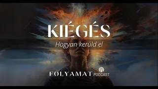 KIÉGÉS • Hogyan kerüld el • Folyamat Podcast