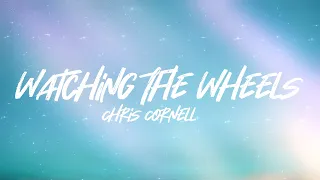 Chris Cornell - Watching The Wheels (Lyrics)