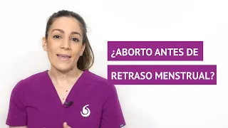 ¿Se puede abortar antes de tener un retraso en la menstruación?