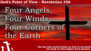 Revelation # 26 - Four Angels, Four Winds, Four Corners of the Earth | God's Point of View