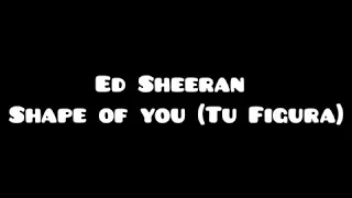 Shape of You - Ed Sheeran Letra en español e inglés