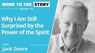 Why I Am Still Surprised by the Power of the Spirit with Jack Deere