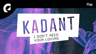 Kadant feat. Frigga - I Don't Need Your Loving