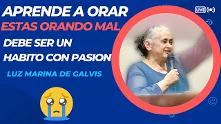 🔴MIRA APRENDE COMO DEBES ORAR😱PORQUE ESTÁS ORANDO MAL🤔DEBE SER UN HÁBITO🗣️LUZ MARINA DE GALVIS🔥