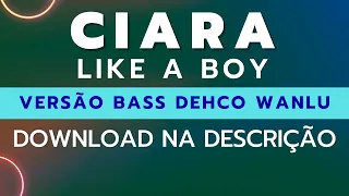 Ciara - Like a Boy (Bass Version DW) Link Para Baixar Na Descrição 🟢