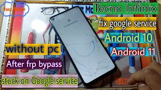 Tecno Infinix stuck on google service | after frp bypass stuck on google service 2021