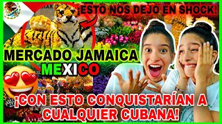 MERCADO JAMAICA💐 MEXICO🇲🇽 2023 reaction ¡Cada VEZ más ESTE PAÍS nos DEJA SIN PALABRAS😱!Cubanas react