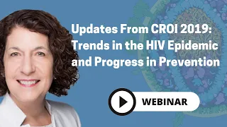 Updates From CROI 2019: Trends in the HIV Epidemic and Progress in Prevention