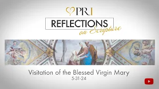 Reflections on Scripture | Feast of the Visitation of the Blessed Virgin Mary