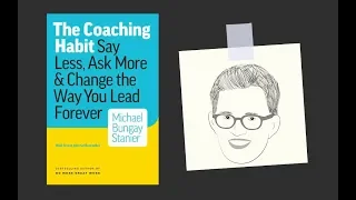 THE COACHING HABIT by Michael Bungay Stanier | Core Message